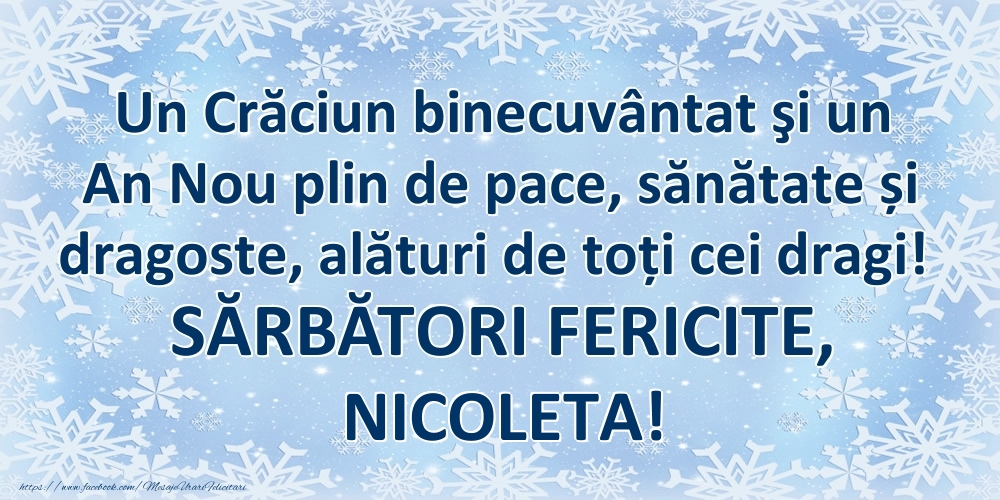 Felicitari de Craciun - Un Crăciun binecuvântat şi un An Nou plin de pace, sănătate și dragoste, alături de toți cei dragi! SĂRBĂTORI FERICITE, Nicoleta!