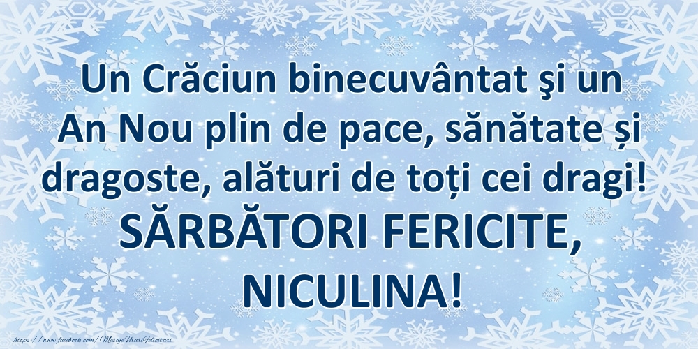 Felicitari de Craciun - Un Crăciun binecuvântat şi un An Nou plin de pace, sănătate și dragoste, alături de toți cei dragi! SĂRBĂTORI FERICITE, Niculina!