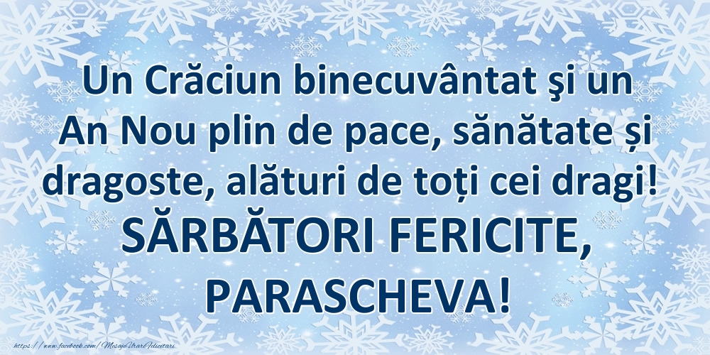 Felicitari de Craciun - Un Crăciun binecuvântat şi un An Nou plin de pace, sănătate și dragoste, alături de toți cei dragi! SĂRBĂTORI FERICITE, Parascheva!