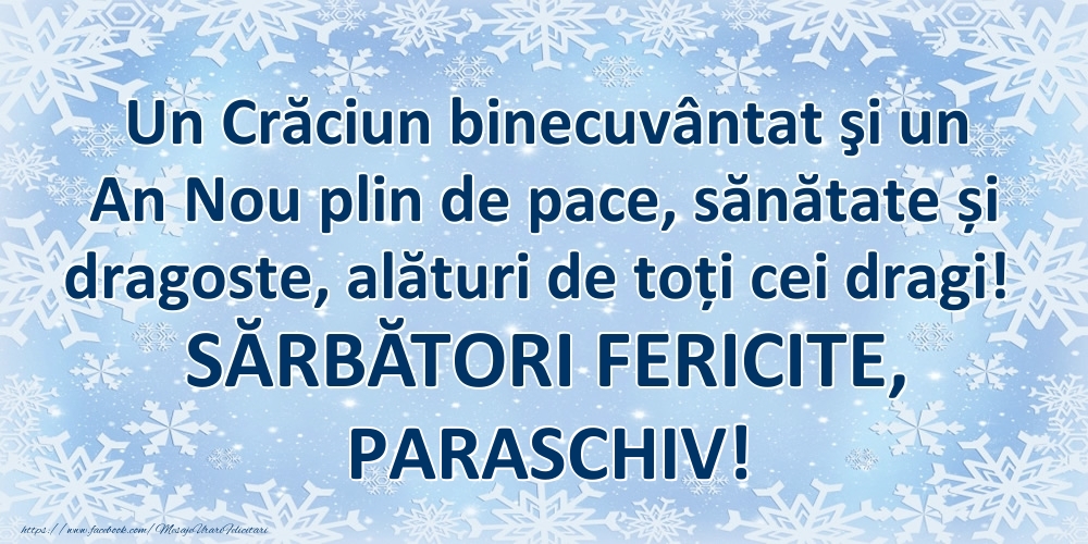 Felicitari de Craciun - Un Crăciun binecuvântat şi un An Nou plin de pace, sănătate și dragoste, alături de toți cei dragi! SĂRBĂTORI FERICITE, Paraschiv!