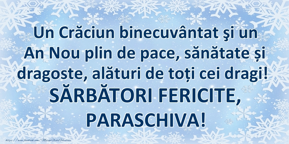 Felicitari de Craciun - Un Crăciun binecuvântat şi un An Nou plin de pace, sănătate și dragoste, alături de toți cei dragi! SĂRBĂTORI FERICITE, Paraschiva!