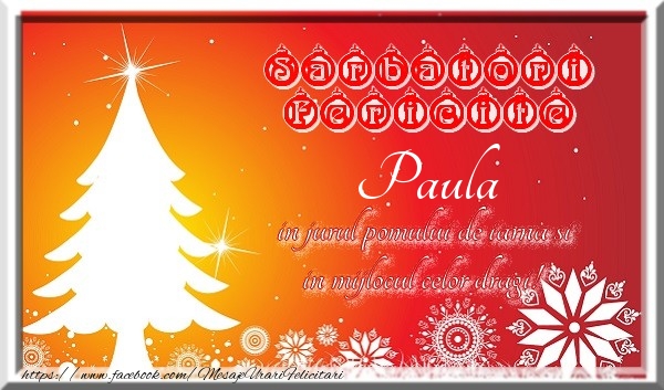 Felicitari de Craciun - Sarbatori fericite  in jurul pomului de iarna si in mijlocul celor dragi! Paula