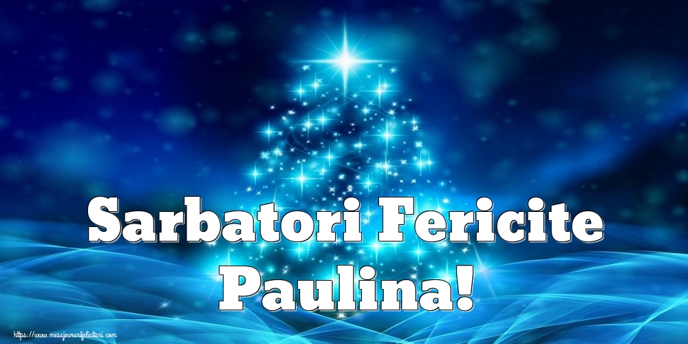 Felicitari de Craciun - Sarbatori Fericite Paulina!