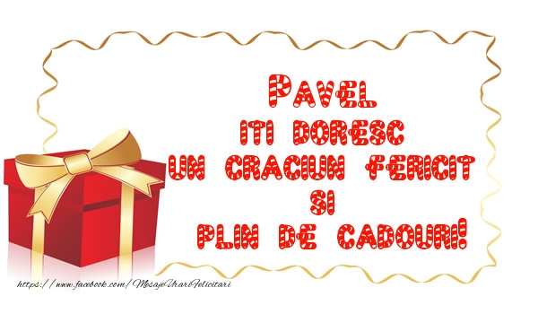 Felicitari de Craciun -  Pavel iti doresc un Craciun Fericit  si  plin de cadouri!