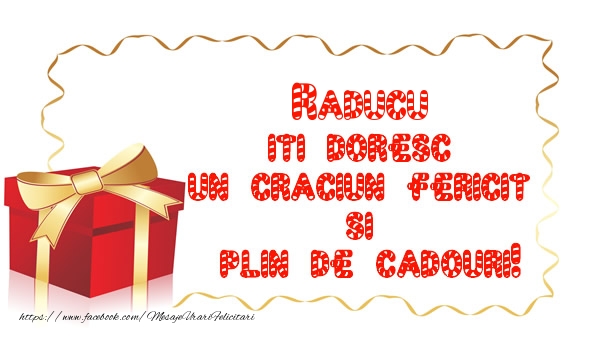 Felicitari de Craciun -  Raducu iti doresc un Craciun Fericit  si  plin de cadouri!