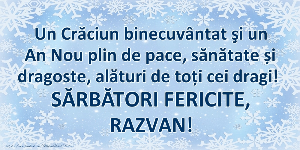 Felicitari de Craciun - Un Crăciun binecuvântat şi un An Nou plin de pace, sănătate și dragoste, alături de toți cei dragi! SĂRBĂTORI FERICITE, Razvan!