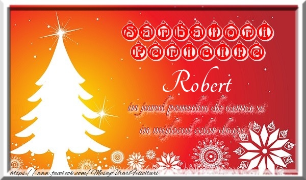 Felicitari de Craciun - Sarbatori fericite  in jurul pomului de iarna si in mijlocul celor dragi! Robert