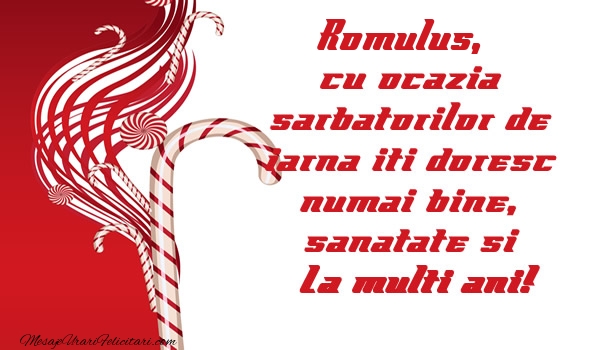 Felicitari de Craciun - Romulus cu ocazia  sarbatorilor de iarna iti doresc numai bine, sanatate si La multi ani!