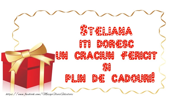 Felicitari de Craciun -  Steliana iti doresc un Craciun Fericit  si  plin de cadouri!