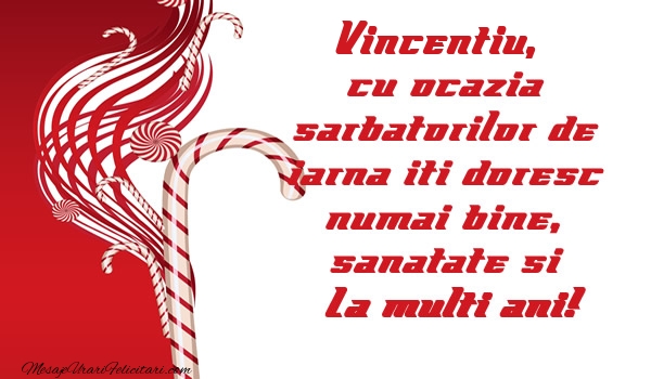 Felicitari de Craciun - Vincentiu cu ocazia  sarbatorilor de iarna iti doresc numai bine, sanatate si La multi ani!