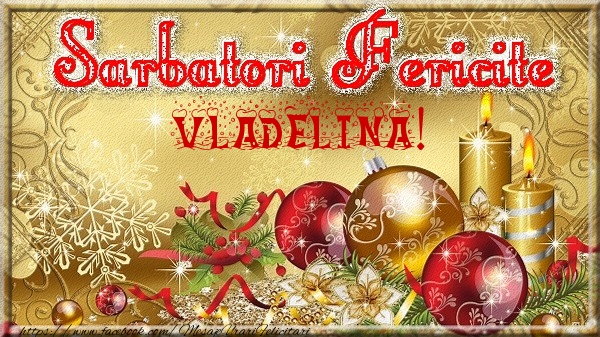 Felicitari de Craciun - Sarbatori fericite Vladelina!