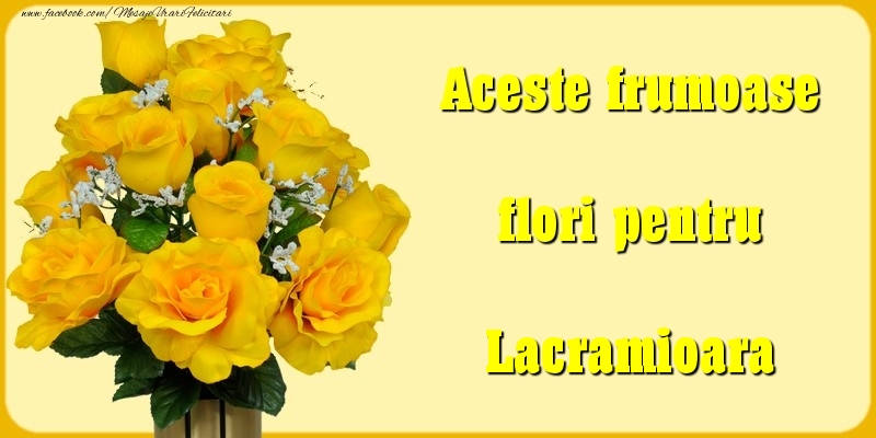Felicitari Diverse - Aceste frumoase flori pentru Lacramioara
