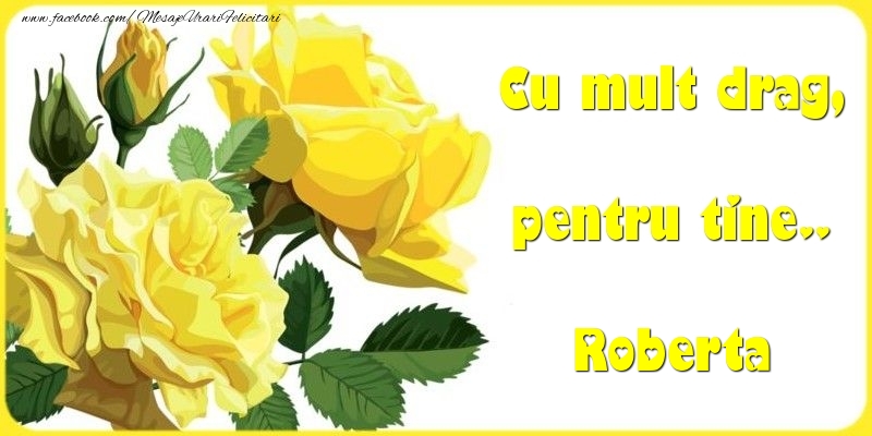 Felicitari Diverse - Trandafiri | Cu mult drag, pentru tine.. Roberta