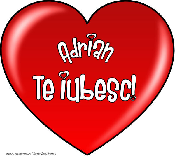 Felicitari de Dragobete - O inimă mare roșie cu textul Adrian Te iubesc!