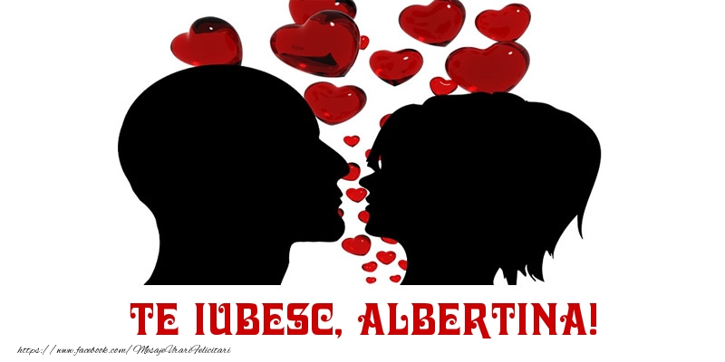 Felicitari de Dragobete - Te iubesc, Albertina!