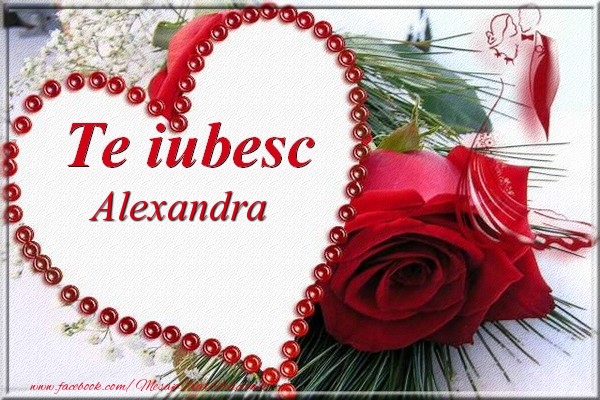 Felicitari de Dragobete - Trandafiri | Te iubesc  Alexandra