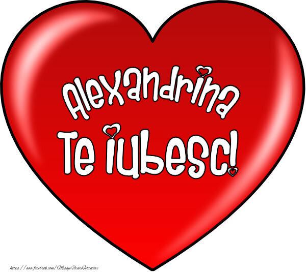 Felicitari de Dragobete - O inimă mare roșie cu textul Alexandrina Te iubesc!