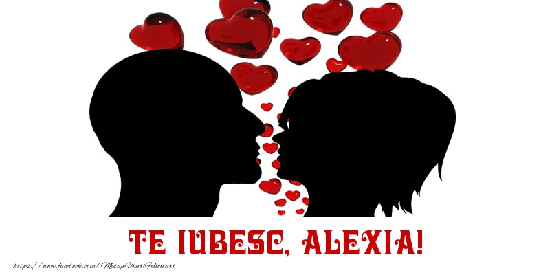 Felicitari de Dragobete - Te iubesc, Alexia!