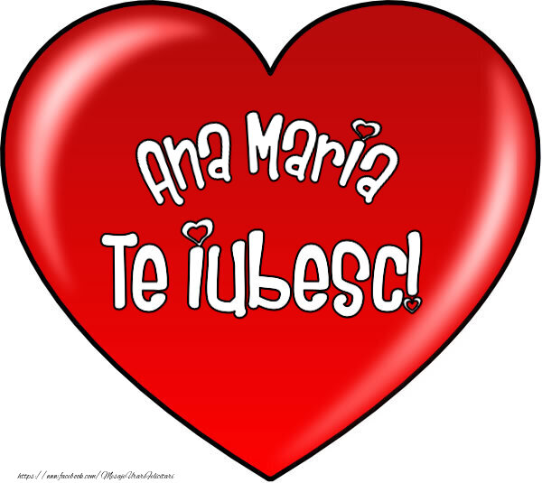 Felicitari de Dragobete - O inimă mare roșie cu textul Ana Maria Te iubesc!
