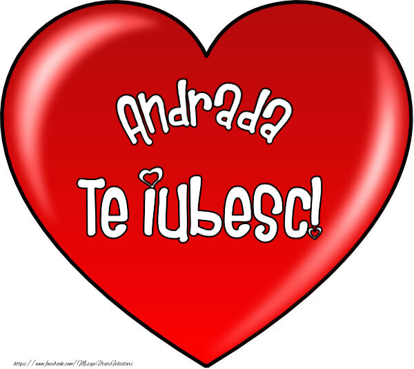 Felicitari de Dragobete - O inimă mare roșie cu textul Andrada Te iubesc!