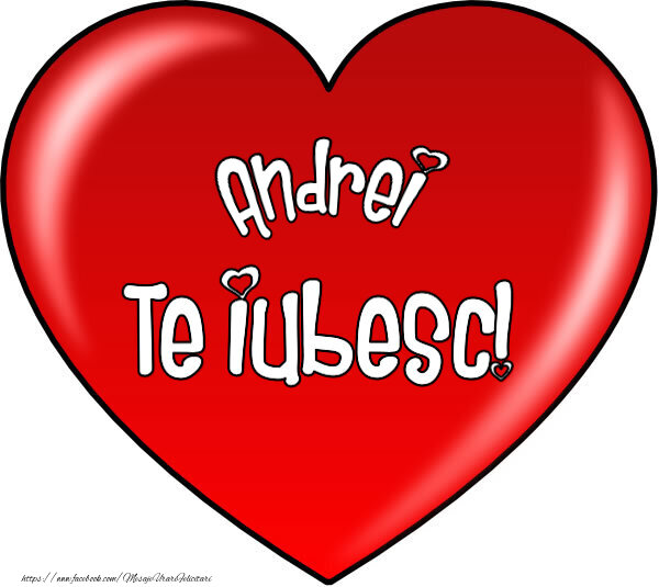 Felicitari de Dragobete - O inimă mare roșie cu textul Andrei Te iubesc!