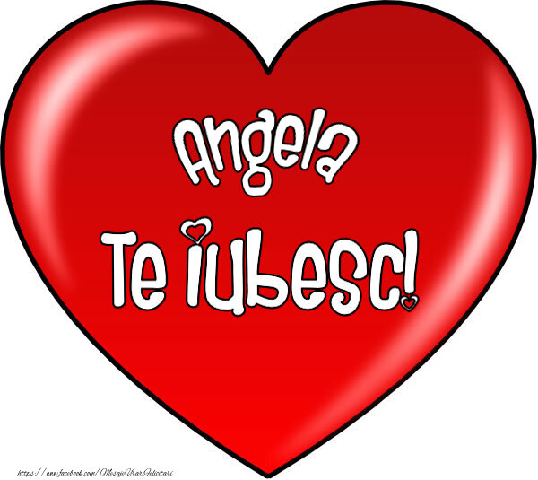 Felicitari de Dragobete - O inimă mare roșie cu textul Angela Te iubesc!