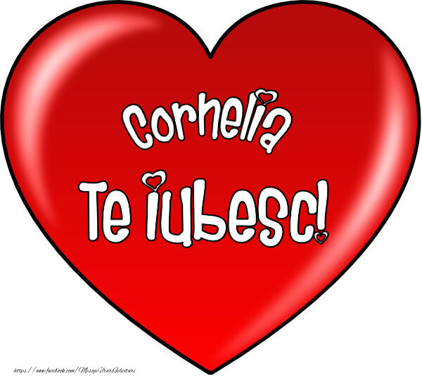 Felicitari de Dragobete - O inimă mare roșie cu textul Cornelia Te iubesc!