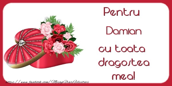 Felicitari de Dragobete - ❤️❤️❤️ Flori & Inimioare | Pentru Damian cu toata dragostea mea!