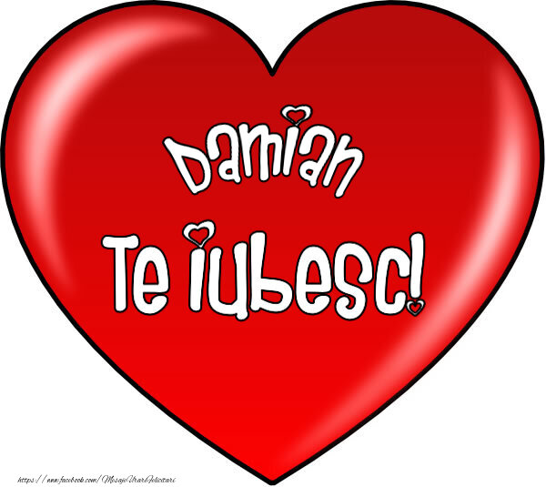 Felicitari de Dragobete - O inimă mare roșie cu textul Damian Te iubesc!