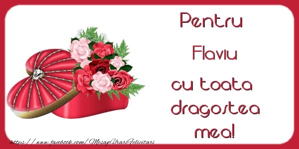Felicitari de Dragobete - ❤️❤️❤️ Flori & Inimioare | Pentru Flaviu cu toata dragostea mea!