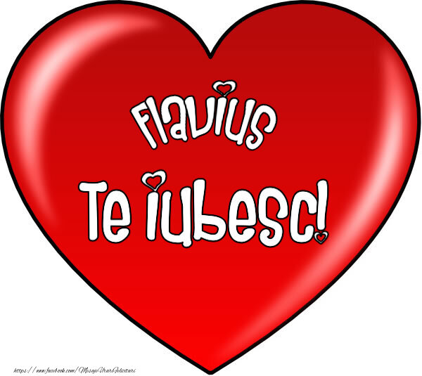 Felicitari de Dragobete - O inimă mare roșie cu textul Flavius Te iubesc!