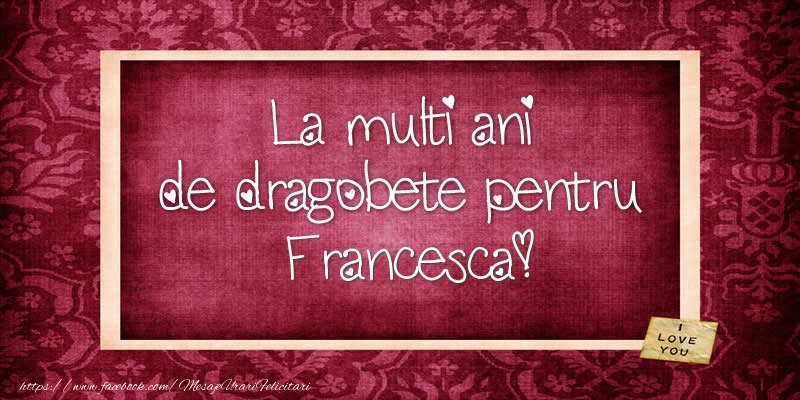Felicitari de Dragobete - Flori | La multi ani de dragobete pentru Francesca!