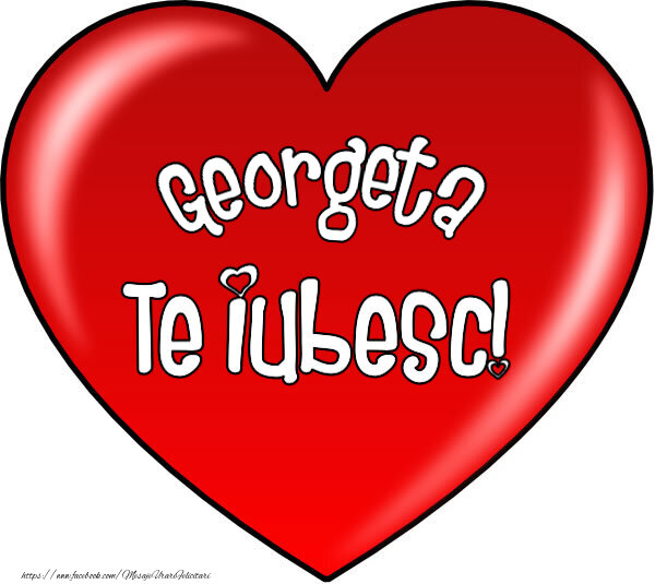 Felicitari de Dragobete - O inimă mare roșie cu textul Georgeta Te iubesc!