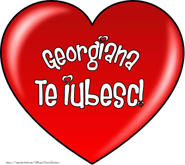 Felicitari de Dragobete - O inimă mare roșie cu textul Georgiana Te iubesc!