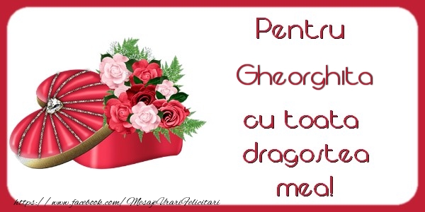 Felicitari de Dragobete - ❤️❤️❤️ Flori & Inimioare | Pentru Gheorghita cu toata dragostea mea!