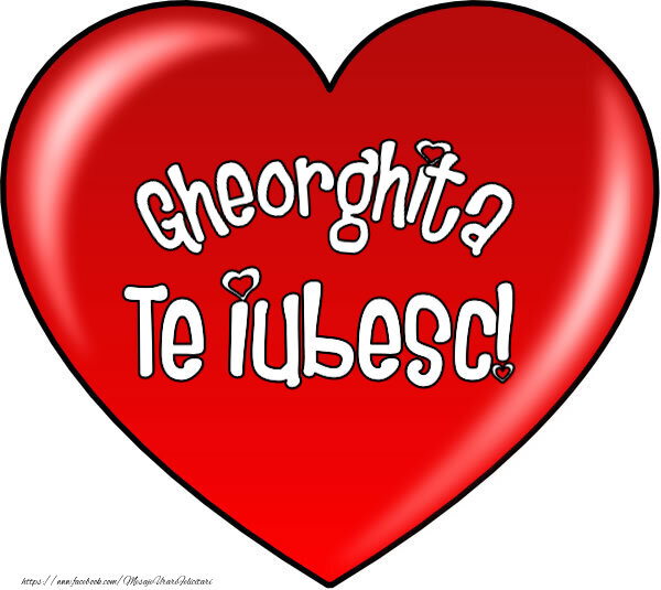 Felicitari de Dragobete - O inimă mare roșie cu textul Gheorghita Te iubesc!