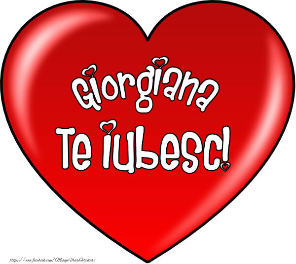 Felicitari de Dragobete - O inimă mare roșie cu textul Giorgiana Te iubesc!