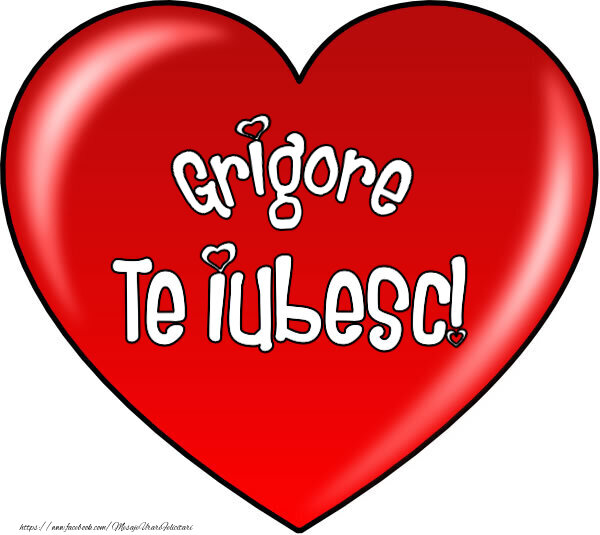 Felicitari de Dragobete - O inimă mare roșie cu textul Grigore Te iubesc!