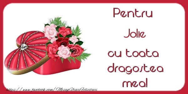 Felicitari de Dragobete - ❤️❤️❤️ Flori & Inimioare | Pentru Jolie cu toata dragostea mea!