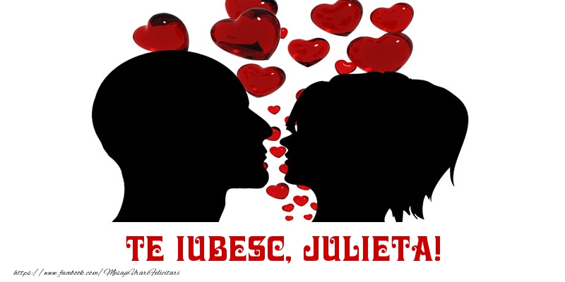 Felicitari de Dragobete - Te iubesc, Julieta!