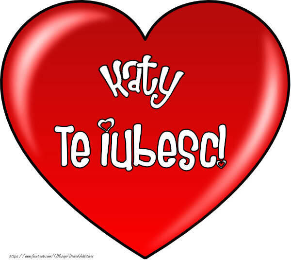 Felicitari de Dragobete - O inimă mare roșie cu textul Katy Te iubesc!