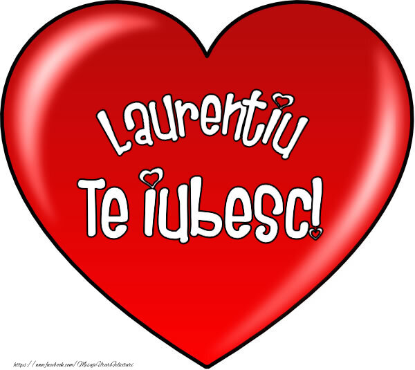 Felicitari de Dragobete - O inimă mare roșie cu textul Laurentiu Te iubesc!