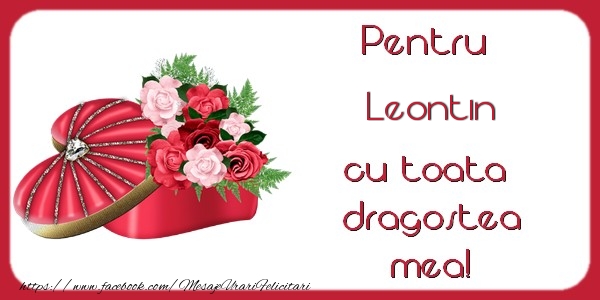 Felicitari de Dragobete - ❤️❤️❤️ Flori & Inimioare | Pentru Leontin cu toata dragostea mea!
