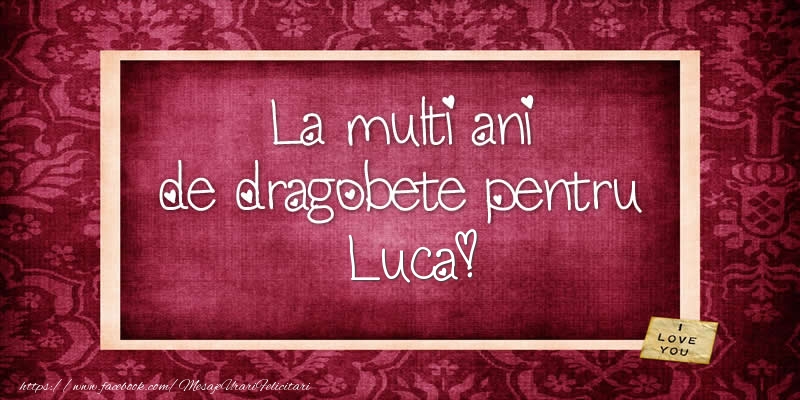 Felicitari de Dragobete - La multi ani de dragobete pentru Luca!