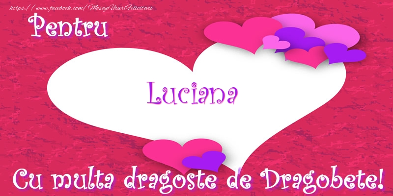 Felicitari de Dragobete - ❤️❤️❤️ Inimioare | Pentru Luciana Cu multa dragoste de Dragobete!
