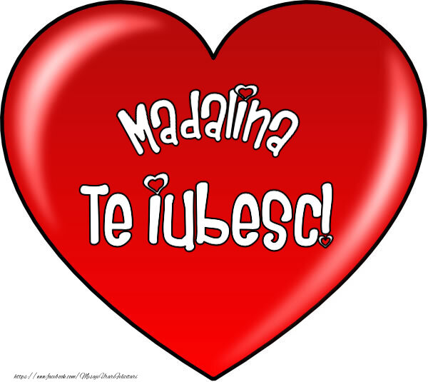 Felicitari de Dragobete - O inimă mare roșie cu textul Madalina Te iubesc!