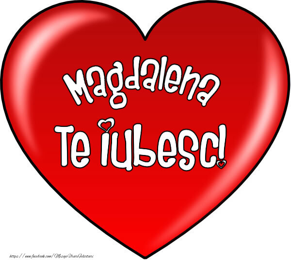 Felicitari de Dragobete - O inimă mare roșie cu textul Magdalena Te iubesc!