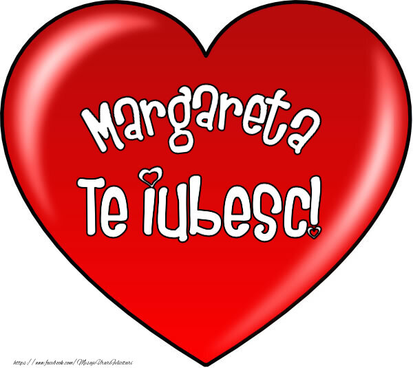 Felicitari de Dragobete - O inimă mare roșie cu textul Margareta Te iubesc!