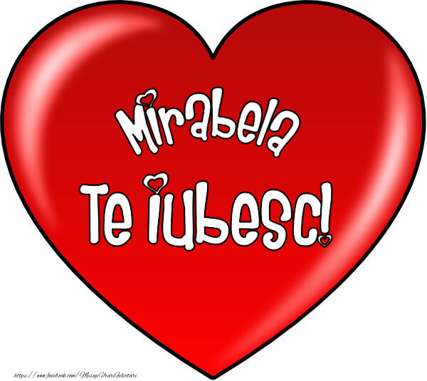 Felicitari de Dragobete - O inimă mare roșie cu textul Mirabela Te iubesc!