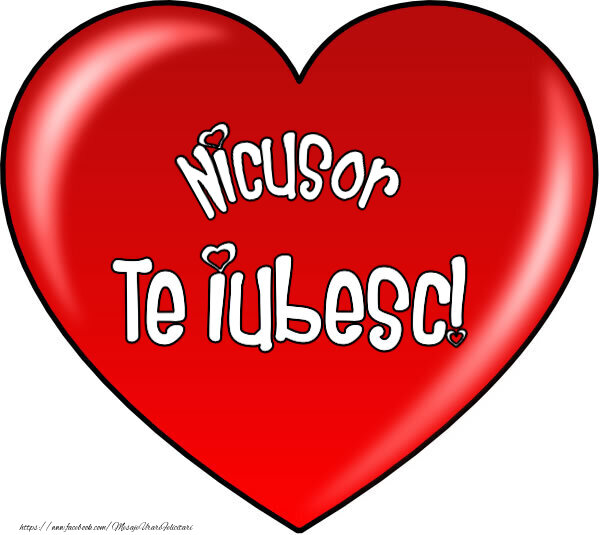 Felicitari de Dragobete - O inimă mare roșie cu textul Nicusor Te iubesc!